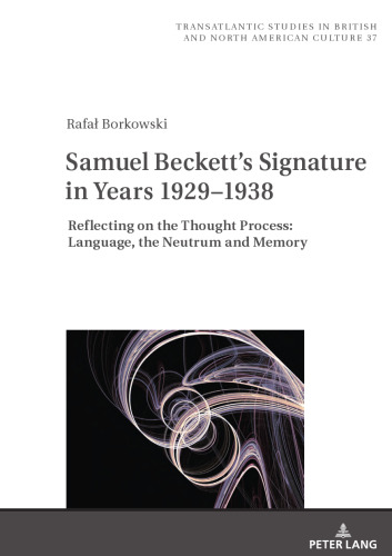 Samuel Beckett's Signature in Years 1929–1938: Reflecting on the Thought Process: Language, the Neutrum and Memory