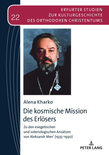 Die kosmische Mission des Erlösers: Zu den exegetischen und soteriologischen Ansätzen von Aleksandr Men’ (1935-1990)