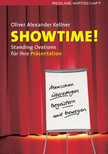 Showtime!: Standing Ovations für Ihre Präsentation - Menschen begeistern, überzeugen und bewegen
