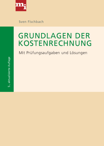 Grundlagen der Kostenrechnung. Mit Prüfungsaufgaben und Lösungen