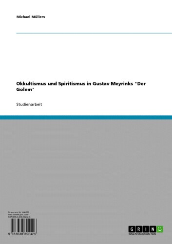 Okkultismus und Spiritismus in Gustav Meyrinks "Der Golem"