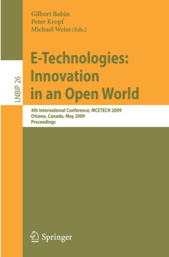 E-Technologies: Innovation in an Open World: 4th International Conference, MCETECH 2009, Ottawa, Canada, May 4-6, 2009, Proceedings (Lecture Notes in Business Information Processing)