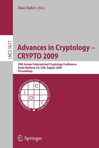 Advances in Cryptology - CRYPTO 2009: 29th Annual International Cryptology Conference, Santa Barbara, CA, USA, August 16-20, 2009, Proceedings (Lecture ... Computer Science Security and Cryptology)