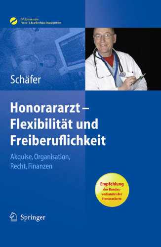 Honorararzt - Flexibilitat und Freiberuflichkeit: Akquise, Organisation, Recht, Finanzen
