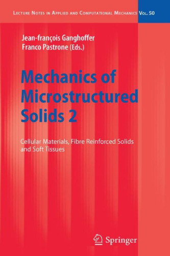 Mechanics of Microstructured Solids 2: Cellular Materials, Fibre Reinforced Solids and Soft Tissues (Lecture Notes in Applied and Computational Mechanics, Volume 50)