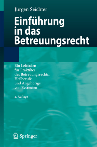 Einführung in das Betreuungsrecht: Ein Leitfaden für Praktiker des Betreuungsrechts, Heilberufe und Angehörige von Betreuten