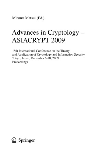 Advances in Cryptology - ASIACRYPT 2009: 15th International Conference on the Theory and Application of Cryptology and Information Security, Tokyo, ... (Lecture Notes in Computer Science, 5912)