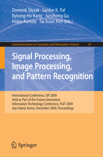 Signal Processing, Image Processing and Pattern Recognition: International Conference, SIP 2009, Held as Part of the Future Generation Information Technology Conference, FGIT 2009, Jeju Island, Korea, December 10-12, 2009. Proceedings