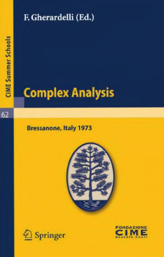 Complex Analysis: Lectures given at a Summer School of the Centro Internazionale Matematico Estivo (C.I.M.E.) held in Bressanone (Bolzano), Italy, June 3-12, 1973 (C.I.M.E. Summer Schools, 62)