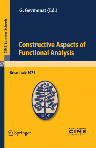 Constructive Aspects of Functional Analysis: Lectures given at a Summer School of the Centro Internazionale Matematico Estivo (C.I.M.E.) held in Erice ... 27-July 7, 1971 (C.I.M.E. Summer Schools, 57)