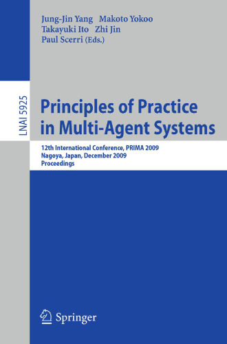 Principles of Practice in Multi-Agent Systems: 12th International Conference, PRIMA 2009, Nagoya, Japan, December 14-16, 2009. Proceedings
