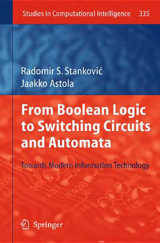 From Boolean Logic to Switching Circuits and Automata: Towards Modern Information Technology (Studies in Computational Intelligence, 335)