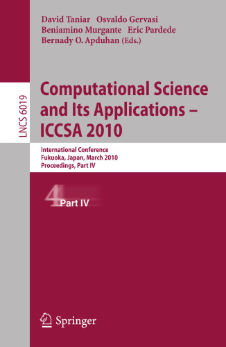 Computational Science and Its Applications - ICCSA 2010: International Conference, Fukuoka, Japan, March 23-26, 2010, Proceedings, Part IV (Lecture Notes in Computer Science, 6019)