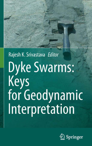 Dyke Swarms:Keys for Geodynamic Interpretation: Keys for Geodynamic Interpretation