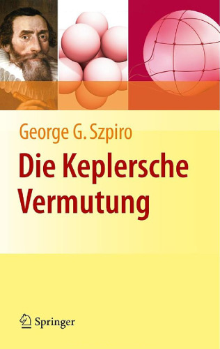 Die Keplersche Vermutung: Wie Mathematiker ein 400 Jahre altes Ratsel losten