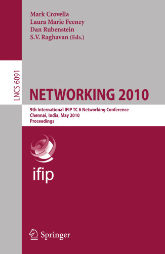 NETWORKING 2010: 9th International IFIP TC 6 Networking Conference, Chennai, India, May 11-15, 2010, Proceedings (Lecture Notes in Computer Science, 6091)