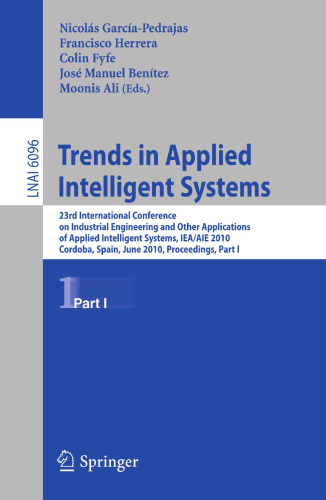Trends in Applied Intelligent Systems: 23rd International Conference on Industrial Engineering and Other Applications of Applied Intelligent Systems, IEA/AIE 2010 Cordoba, Spain, June 1-4, 2010, Proceedings