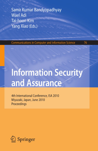 Information Security and Assurance: 4th International Conference, ISA 2010, Miyazaki, Japan, June 23-25, 2010, Proceedings (Communications in Computer and Information Science, 76)
