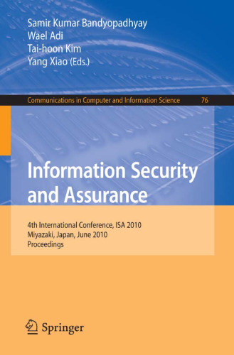 Information Security and Assurance: 4th International Conference, ISA 2010, Miyazaki, Japan, June 23-25, 2010, Proceedings (Communications in Computer and Information Science)