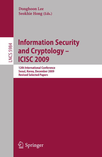 Information Security and Cryptology - ICISC 2009: 12th International Conference, Seoul, Korea, December 2-4. 2009. Revised Selected Papers (Lecture Notes in Computer Science, 5984)
