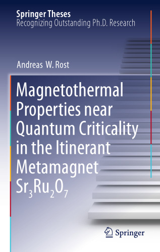 Magnetothermal Properties near Quantum Criticality in the Itinerant Metamagnet Sr3Ru2O7 (Springer Theses)