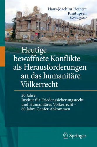 Heutige bewaffnete Konflikte als Herausforderungen an das humanitäre Völkerrecht: 20 Jahre Institut für Friedenssicherungsrecht und Humanitäres Völkerrecht - 60 Jahre Genfer Abkommen
