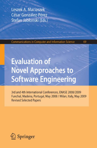Evaluation of Novel Approaches to Software Engineering: 3rd and 4th International Conference, ENASE 2008 2009, Funchal, Madeira, Portugal, May 4-7, 2008 ... in Computer and Information Science)