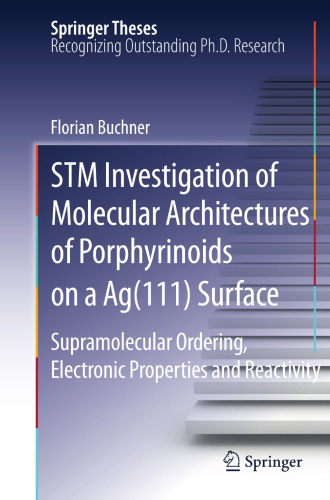 STM Investigation of Molecular Architectures of Porphyrinoids on a Ag(111) Surface: Supramolecular Ordering, Electronic Properties and Reactivity (Springer Theses)
