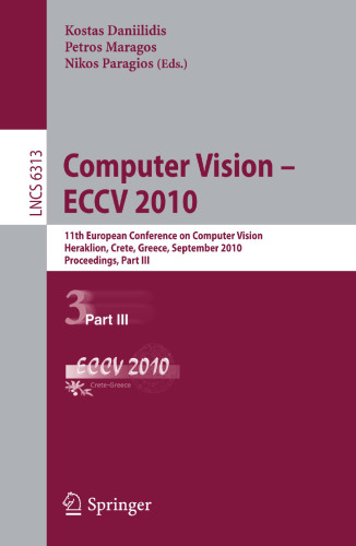 Computer Vision -- ECCV 2010: 11th European Conference on Computer Vision, Heraklion, Crete, Greece, September 5-11, 2010, Proceedings, Part III (Lecture Notes in Computer Science, 6313)
