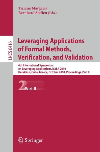 Leveraging Applications of Formal Methods, Verification, and Validation: 4th International Symposium on Leveraging Applications, ISoLA 2010, Heraklion, Crete, Greece, October 18-21, 2010, Proceedings, Part II