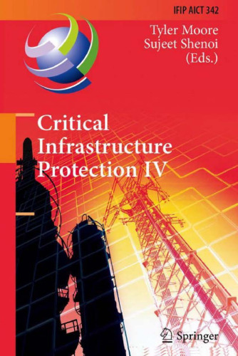 Critical Infrastructure Protection IV: Fourth Annual IFIP WG 11.10 International Conference on Critical Infrastructure Protection, ICCIP 2010, Washington, DC, USA, March 15-17, 2010, Revised Selected Papers