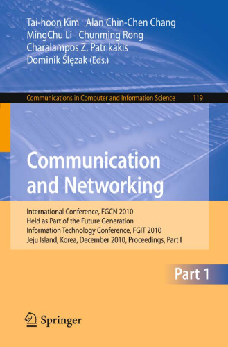 Communication and Networking: International Conference, FGCN 2010, Held as Part of the Future Generation Information Technology Conference, FGIT 2010, Jeju Island, Korea, December 13-15, 2010. Proceedings, Part I