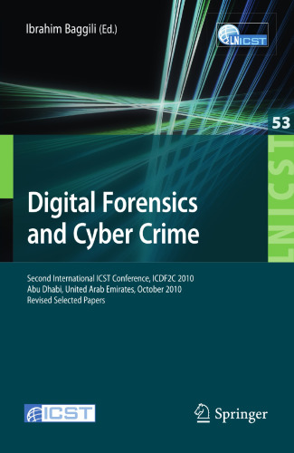 Digital Forensics and Cyber Crime: Second International ICST Conference, ICDF2C 2010, Abu Dhabi, United Arab Emirates, October 4-6, 2010, Revised Selected Papers