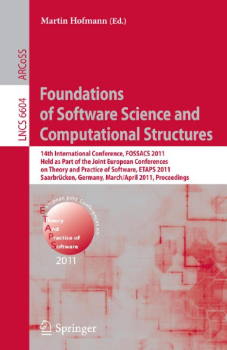 Foundations of Software Science and Computational Structures: 14th International Conference, FOSSACS 2011, Held as Part of the Joint European Conferences on Theory and Practice of Software, ETAPS 2011, Saarbrücken, Germany, March 26–April 3, 2011. Proceedings
