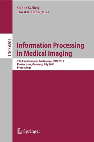 Information Processing in Medical Imaging: 22nd International Conference, IPMI 2011, Kloster Irsee, Germany, July 3-8, 2011. Proceedings
