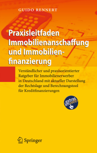 Praxisleitfaden Immobilienanschaffung und Immobilienfinanzierung: Verständlicher und praxisorientierter Ratgeber für Immobilienerwerber in Deutschland ... und Berechnungstool für Kreditfinanzierungen