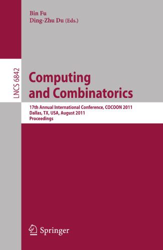Computing and Combinatorics: 17th Annual International Conference, COCOON 2011, Dallas, TX, USA, August 14-16, 2011. Proceedings (Lecture Notes in Computer Science, 6842)