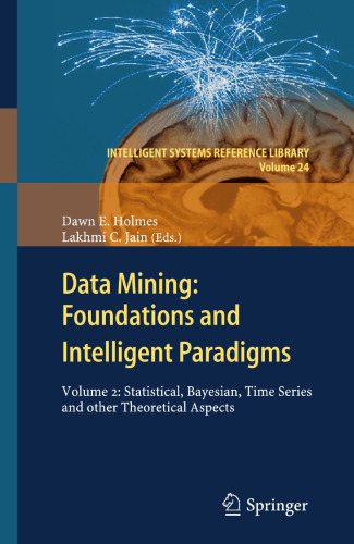Data Mining: Foundations and Intelligent Paradigms: VOLUME 2: Statistical, Bayesian, Time Series and other Theoretical Aspects (Intelligent Systems Reference Library, 24)