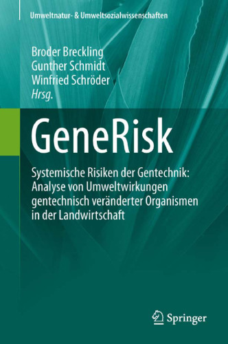 GeneRisk: Systemische Risiken der Gentechnik: Analyse vonUmweltwirkungen gentechnisch veränderter Organismen in der Landwirtschaft