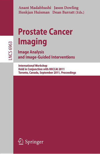 Prostate Cancer Imaging. Image Analysis and Image-Guided Interventions: International Workshop, Held in Conjunction with MICCAI 2011, Toronto, Canada, September 22, 2011. Proceedings