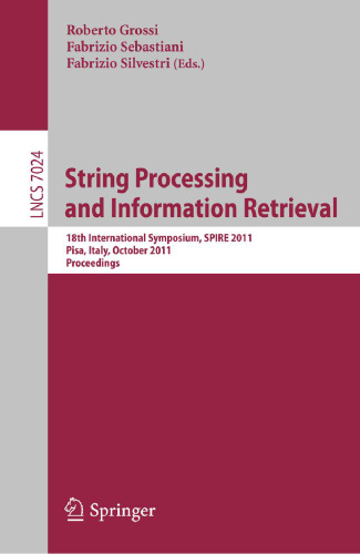 String Processing and Information Retrieval: 18th International Symposium, SPIRE 2011, Pisa, Italy, October 17-21, 2011. Proceedings