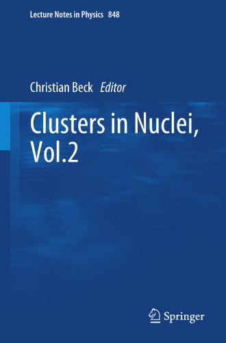 Clusters in Nuclei, Vol.2 (Lecture Notes in Physics, 848)