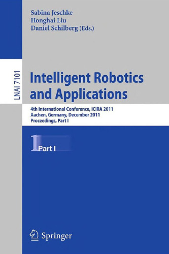 Intelligent Robotics and Applications: 4th International Conference, ICIRA 2011, Aachen, Germany, December 6-8, 2011, Proceedings, Part I