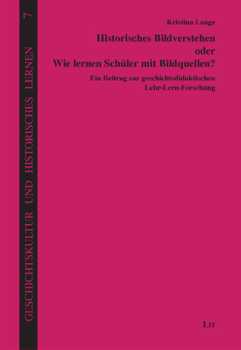 Historisches Bildverstehen oder Wie lernen Schüler mit Bildquellen?: Ein Beitrag zur geschichtsdidaktischen Lehr-Lern-Forschung