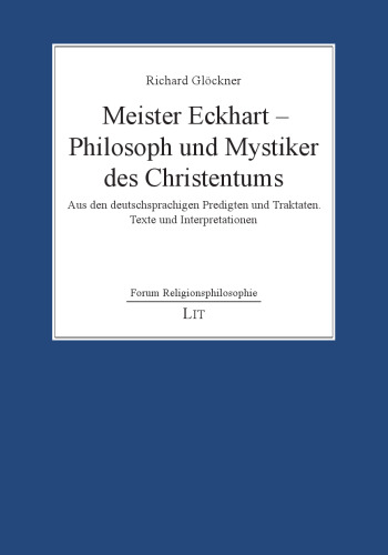 Meister Eckhart - Philosoph und Mystiker des Christentums : Aus den deutschsprachigen Predigten und Traktaten. Texte und Interpretationen
