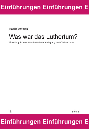 Was war das Luthertum? Einleitung in eine verschwundene Auslegung des Christentums