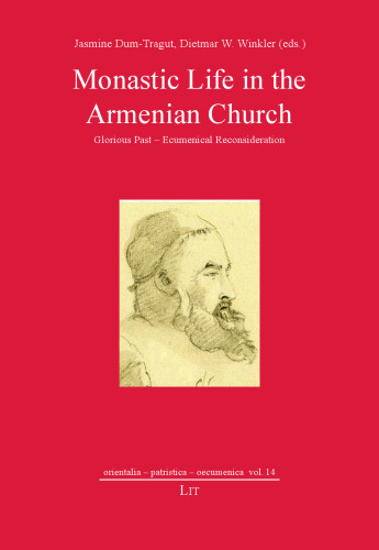 Monastic Life in the Armenian Church: Glorious Past - Ecumenical Reconsideration Volume 14 (Orientalia - Patristica - Oecumenica)