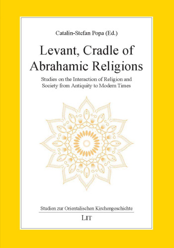 Levant, Cradle of Abrahamic Religions: Studies on the Interaction of Religion and Society from Antiquity to Modern Times (Studien zur Orientalischen Kirchengeschichte)