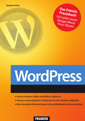 Webseiten erstellen mit Wordpress: Installieren, Publizieren, Erweitern