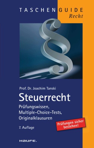 Steuerrecht: Prüfungswissen, Multiple-Choice-Tests und Klausuraufgaben, 7. Auflage